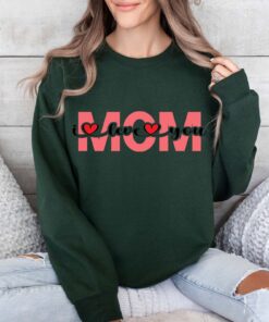 mom i love you sweatshirt for mothers day cute mom shirt new mom gift personalized mother shirts for best mom ever gowrv