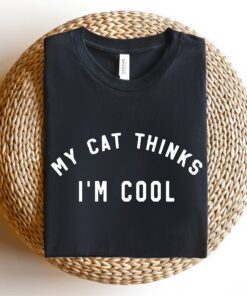 my cat thinks im cool t shirt for cat moms proud kitty mama shirt perfect for new cat moms and gifts for cat lovers q7o11