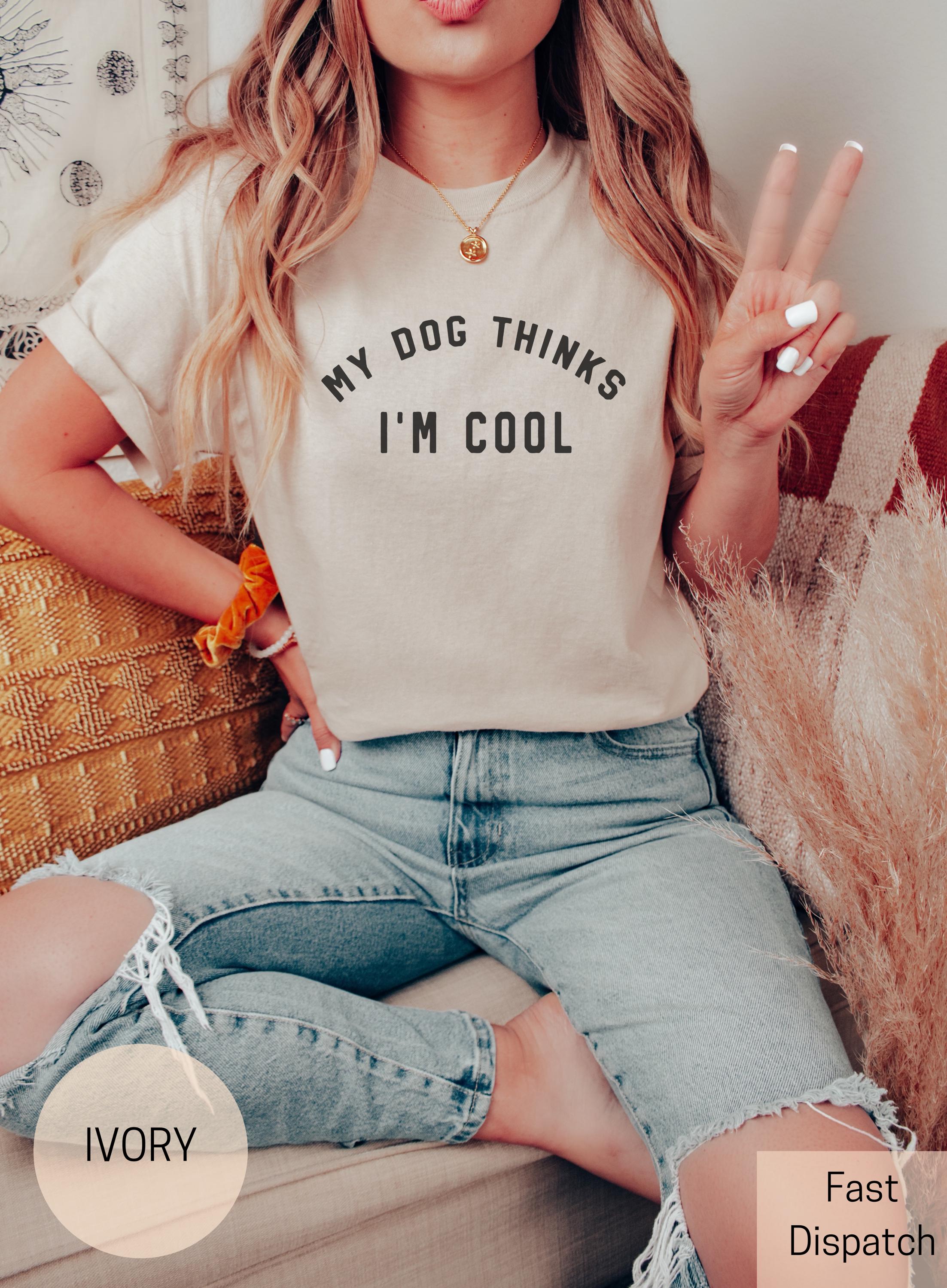 my dog thinks im cool shirt for dog moms cute dog lover tee for women perfect gift for dog mama kwxfl scaled