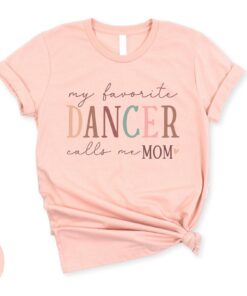 my favorite dancer calls me mom shirt cute mom life tee for dancer moms unique mothers day gift for dance moms qajqb