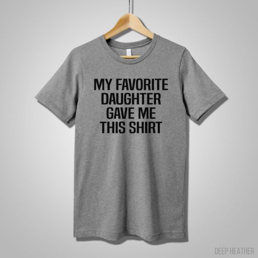 my favorite daughter gave me this shirt funny dad shirt cute fathers day gift mens anniversary gift for dad 5l2sz scaled