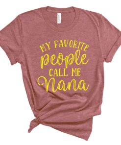 my favorite people call me nana shirt for grandma pregnancy announcement mothers day nana tee unique gift for nana kdp1b