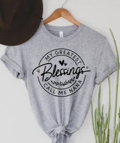 my greatest blessing call me nana shirt blessed nana shirt for mothers day birthday gift unique nana t shirt ltmxy