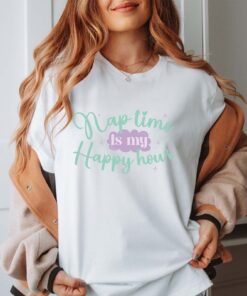 nap time is my happy hour shirt cute mom life tee best mom ever shirt funny mothers day gift for mom to be uq9tt