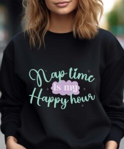 nap time is my happy hour sweatshirt for moms best mom shirt mothers day gift for mom to be cool mom sweater uzs8y