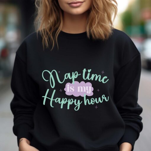 nap time is my happy hour sweatshirt for moms best mom shirt mothers day gift for mom to be cool mom sweater uzs8y