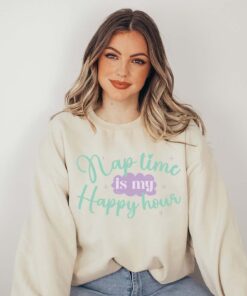 nap time is my happy hour sweatshirt for moms best mom shirt mothers day gift for mom to be cool mom sweater v6h3x