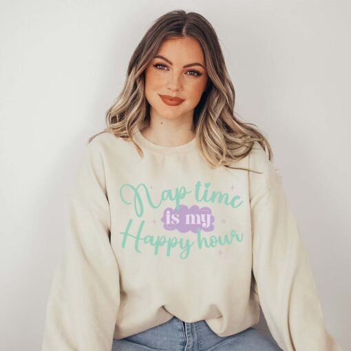 nap time is my happy hour sweatshirt for moms best mom shirt mothers day gift for mom to be cool mom sweater
