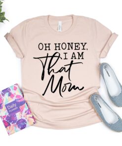 oh honey i am that mom shirt cute mom life t shirt for mothers day gift new mom gift funny mom shirt esb7p