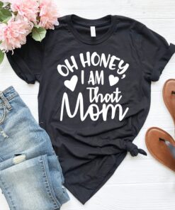 oh honey i am that mom shirt funny mom life t shirt best mom ever tee for mothers day gifts and family shirts bbenw