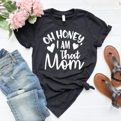 oh honey i am that mom shirt funny mom life t shirt best mom ever tee for mothers day gifts and family shirts bbenw