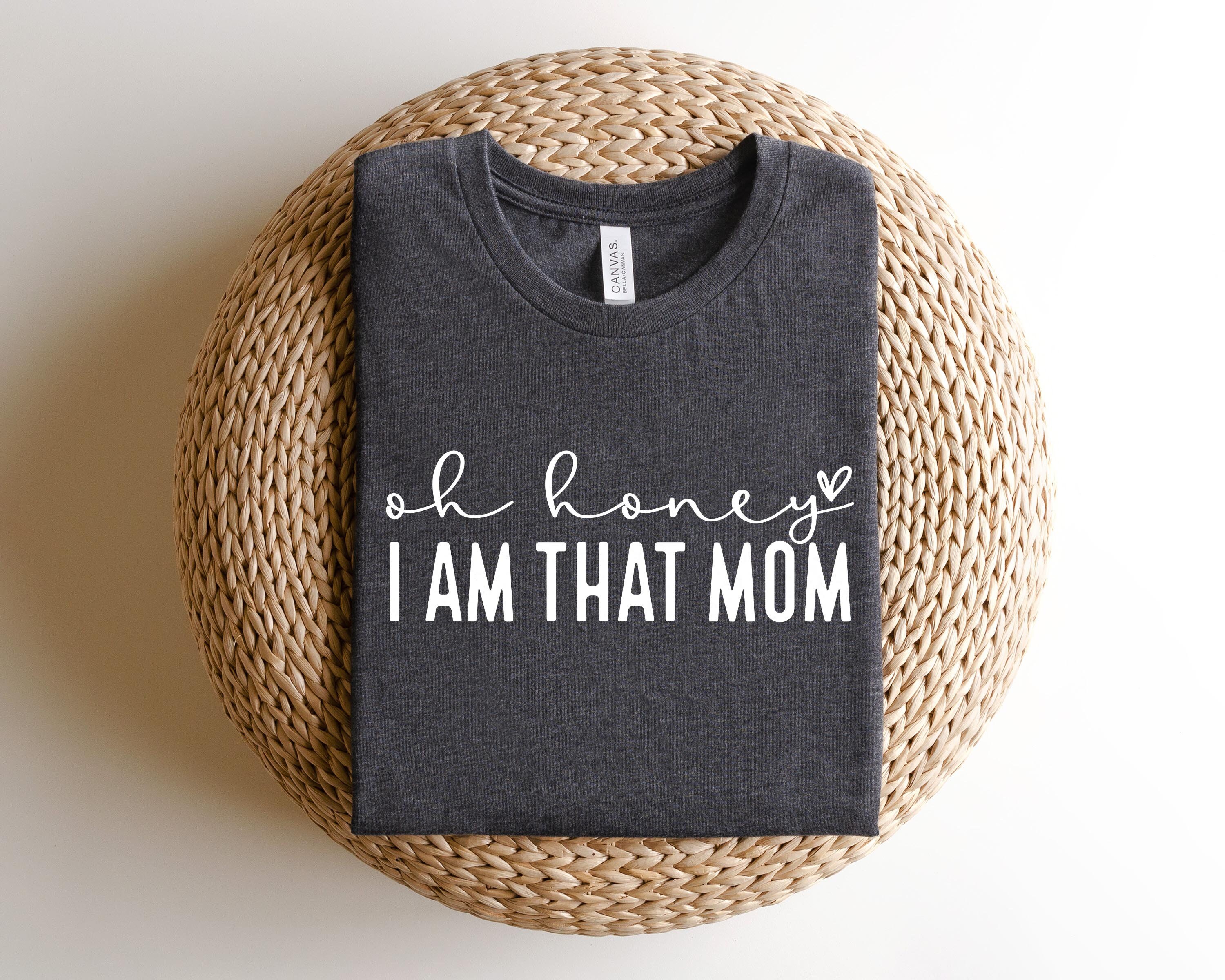 oh honey i am that mom sweatshirt cute funny mom shirt for mothers day gifts cool grandma shirt av8ox scaled