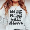 on my moms last nerve funny sweatshirt for mom unique mom life shirt best mom ever gift idea vffwb