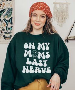 on my moms last nerve funny sweatshirt for mom unique mom life shirt best mom ever gift idea xlf5n