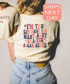 personalized sugar auntie shirt im the get what you want aunt custom funny aunt t shirt unique aunt gift tee 7kt5k