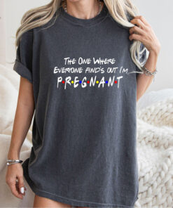 pregnancy announcement shirt the one where everyone finds out im pregnant baby reveal pregnancy reveal tee teqdn