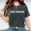 raise them kind shirt for moms inspirational teacher shirt kindness t shirt best mom ever gift for mothers day a9xjh