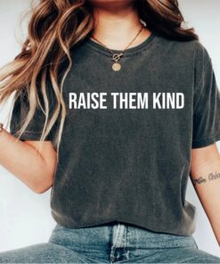 raise them kind shirt for moms inspirational teacher shirt kindness t shirt best mom ever gift for mothers day a9xjh