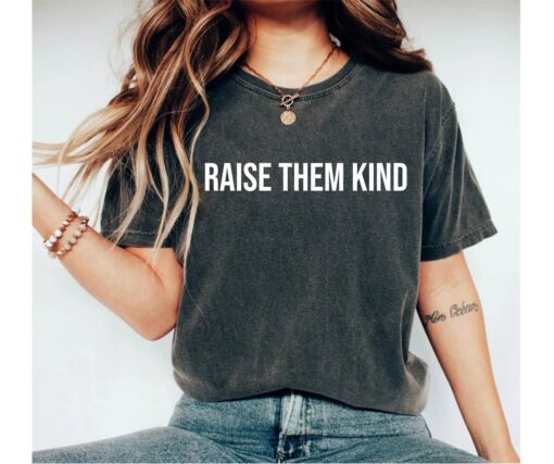raise them kind shirt for moms inspirational teacher shirt kindness t shirt best mom ever gift for mothers day