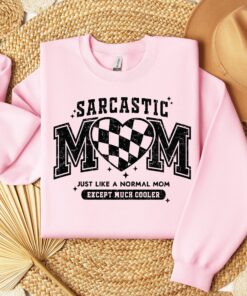 sarcastic mom shirt just like normal mom except cooler funny sweatshirt for mothers day gifts and unique mom life apparel dte63