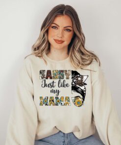 sassy just like my mama sweatshirt for mothers day cute sunflower shirt for new moms plant lover mom life apparel if5k7