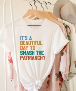 smash the patriarchy shirt for feminists its a beautiful day to stand up for womens rights 7zjyw