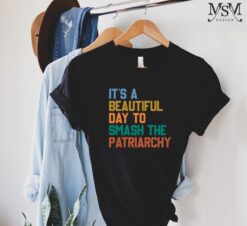 smash the patriarchy shirt for feminists its a beautiful day to stand up for womens rights gzw1j