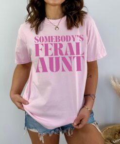 somebodys feral aunt shirt comfort colors tee favorite aunt shirt new aunt gift pregnancy announcement t shirt rjy6q