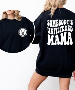 somebodys unfiltered mama shirt funny gift for mom cute mama t shirt mothers day birthday gifts unique mama sweatshirt i7boa