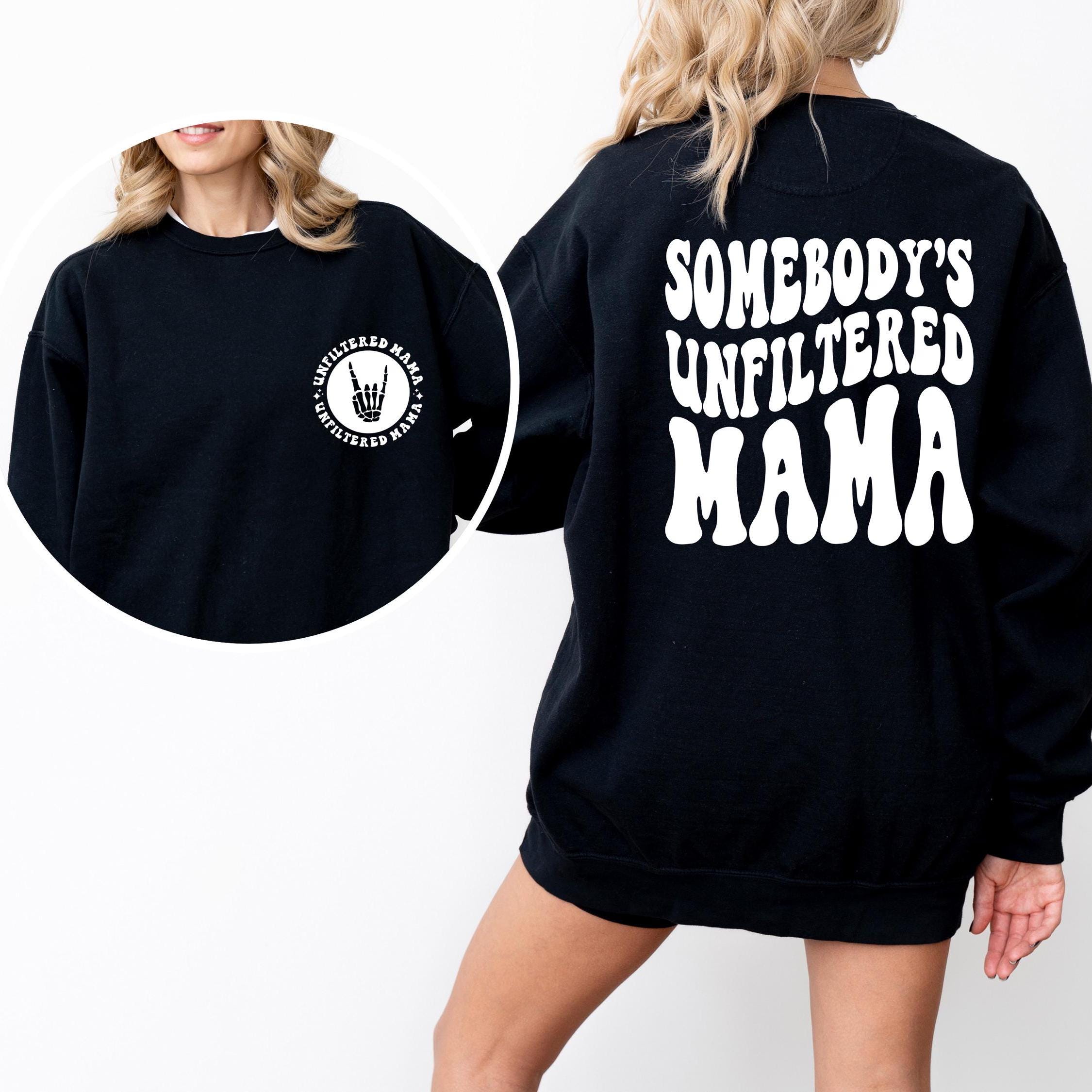 somebodys unfiltered mama shirt funny gift for mom cute mama t shirt mothers day birthday gifts unique mama sweatshirt i7boa