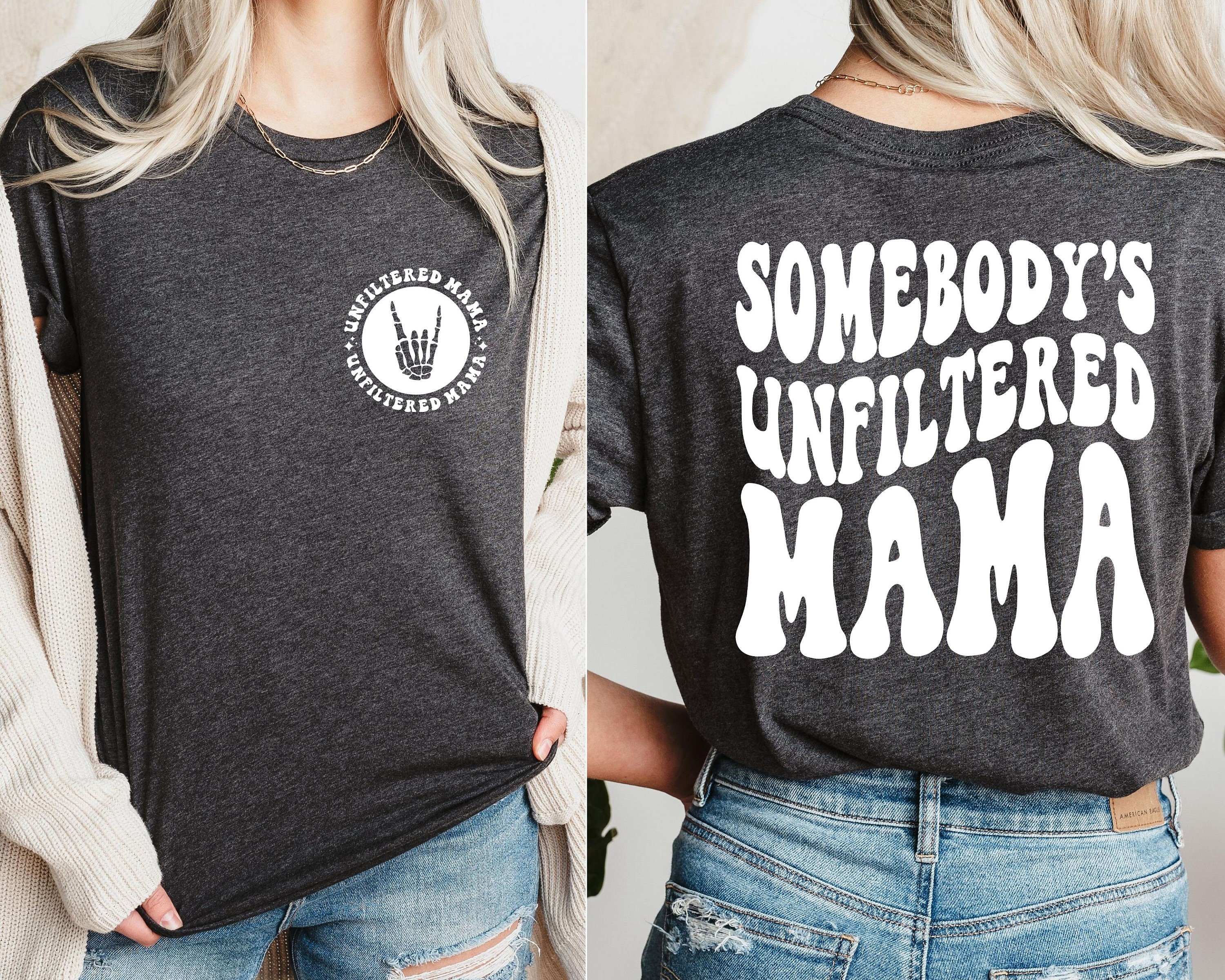 somebodys unfiltered mama shirt funny gift for mom cute mama t shirt mothers day birthday gifts unique mama sweatshirt n7ctv scaled