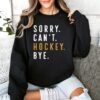 sorry cant hockey bye sweatshirt funny hockey mom shirt ice hockey gifts for players and fans best hockey sweatshirts gcuqv scaled