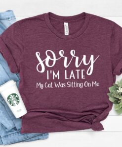 sorry im late my cat was sitting on me cat mom shirt funny cat lover gift for women animal lover t shirt 30l0s