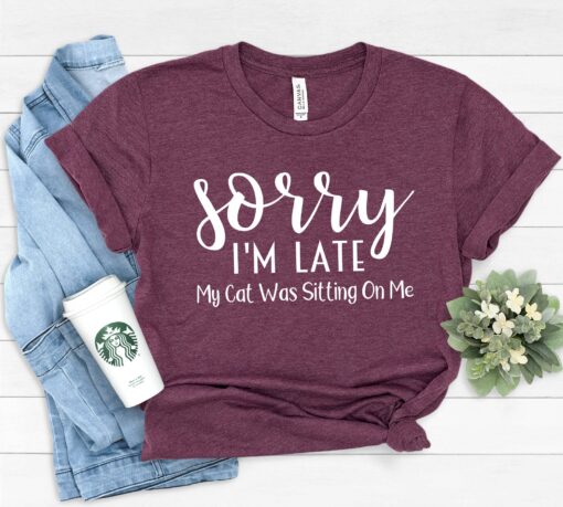 sorry im late my cat was sitting on me cat mom shirt funny cat lover gift for women animal lover t shirt 30l0s