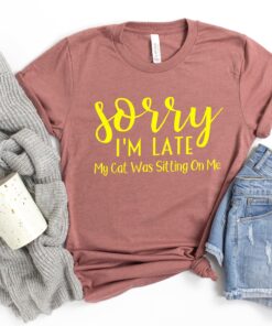 sorry im late my cat was sitting on me cat mom shirt funny cat lover gift for women animal lover t shirt n6zgu