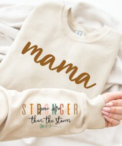 stronger than the storm mama sweatshirt with positive quotes for new moms best mom ever shirt na2c3