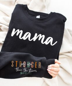 stronger than the storm mama sweatshirt with positive quotes for new moms best mom ever shirt ubo2d