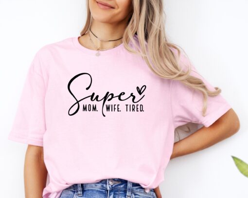 super mom super wife tired shirt best mom shirt for mothers day funny mom life tee unique gifts for moms