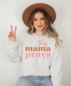 this mama prays sweatshirt for christian moms religious mothers day shirt unique gift for mothers and praying mamas 4dwon