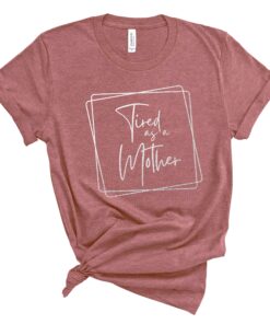 tired as a mother funny mom shirt mom life t shirt for moms and moms to be best gift for mothers day i0yii