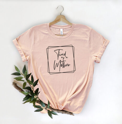 tired as a mother funny mom shirt for mothers day unique gift best mom ever t shirt cute mama life apparel z8gcn scaled