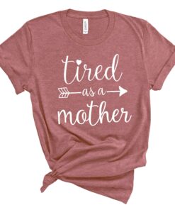 tired as a mother mom life shirt trendy mom t shirt for moms best mom ever gift mothers day shirts kz0qf