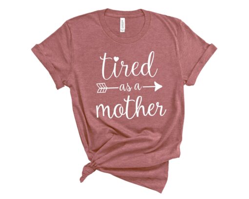 tired as a mother mom life shirt trendy mom t shirt for moms best mom ever gift mothers day shirts kz0qf scaled
