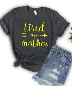 tired as a mother mom life shirt trendy mom t shirt for moms best mom ever gift mothers day shirts pitla