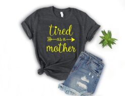 tired as a mother mom life shirt trendy mom t shirt for moms best mom ever gift mothers day shirts pitla scaled