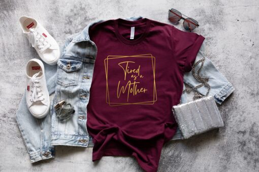 tired as a mother mom life shirt trendy mom t shirt for moms best mom ever gift mothers day shirts qozfa scaled