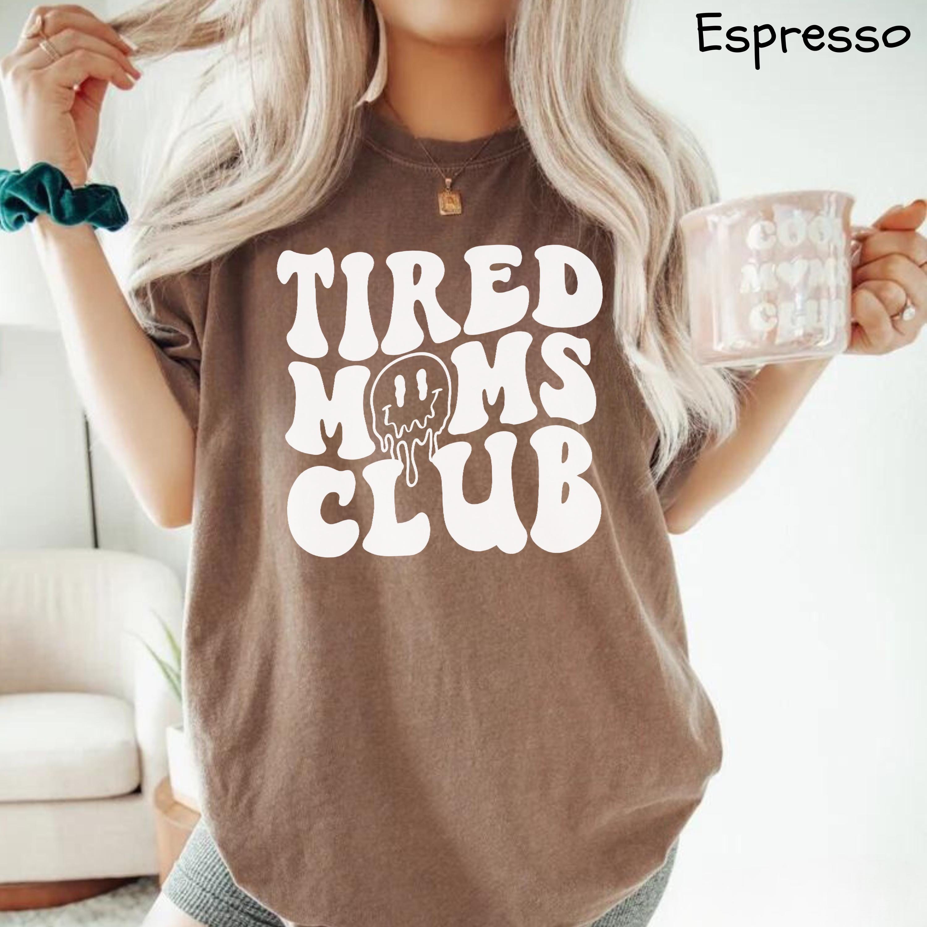 tired moms club shirt funny mom life shirt best mom ever shirt mothers day gift for first time moms ruugu scaled