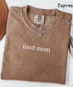 tired moms shirt funny mom life t shirt mothers day gift best mom ever shirt unique mom appreciation tee 8xbw1