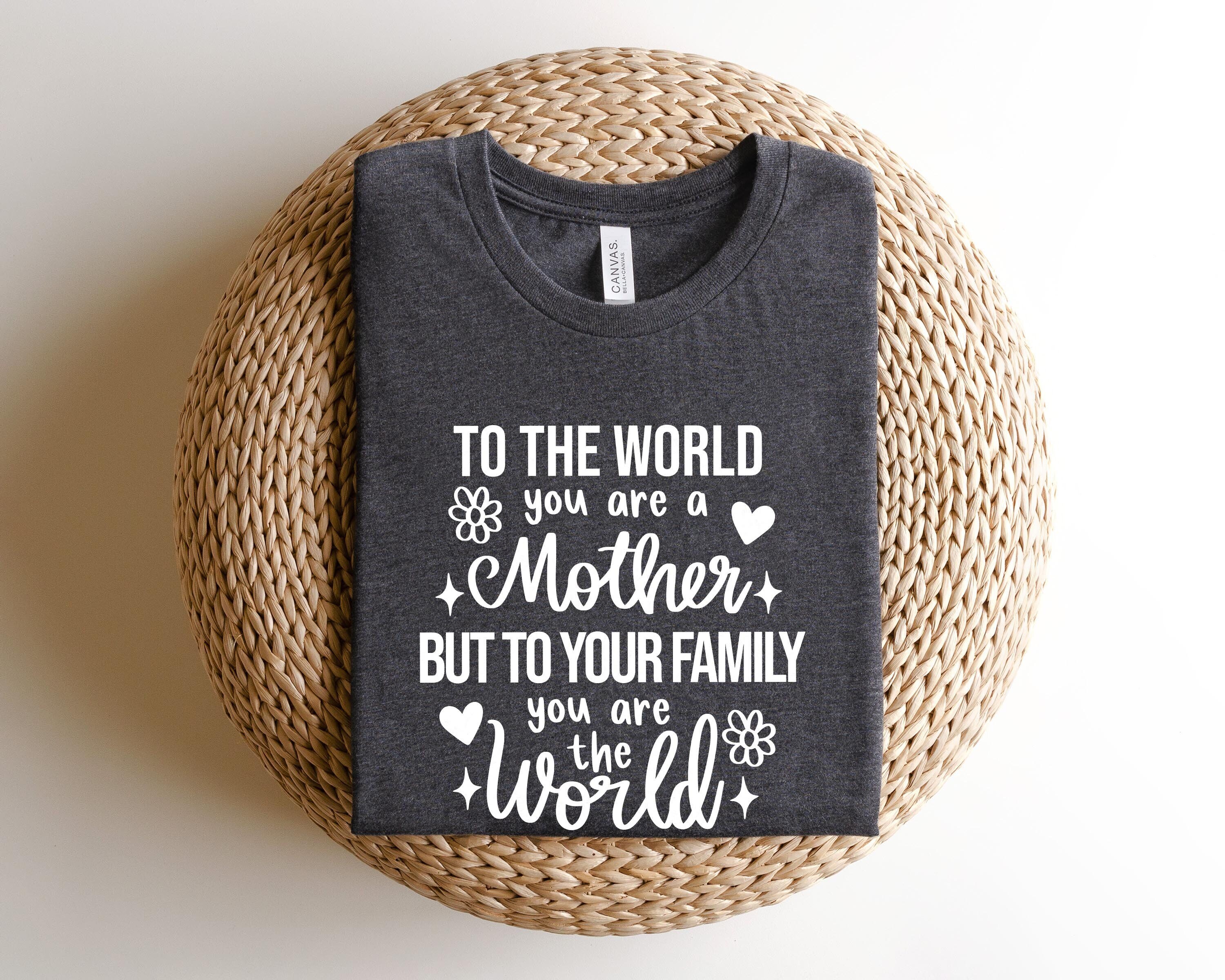 to the world you are a mother shirt best mom ever shirt funny mom life t shirt for mothers day gifts gbn22 scaled