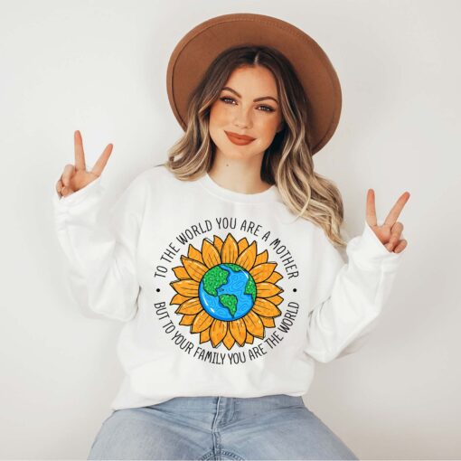 to the world you are a mother sweatshirt cute mom life shirt sunflower design best mom ever gift for mothers day du5do